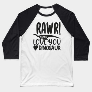 Rawr! Means Love You Dinosaur Baseball T-Shirt